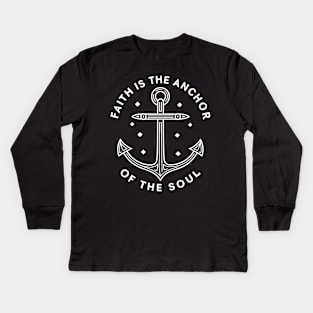 Faith is the Anchor of the soul Kids Long Sleeve T-Shirt